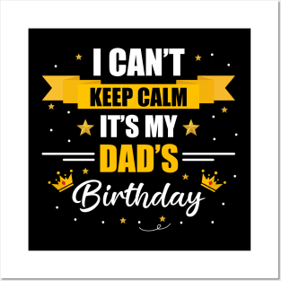 I Can't Keep Calm It's My Dad's Birthday Posters and Art